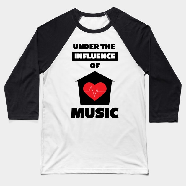 Under the Influence of House Music Baseball T-Shirt by Stick em Up